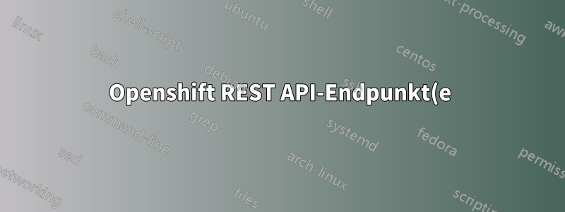 Openshift REST API-Endpunkt(e) - müssen nützliche Daten für CMDB abrufen, insbesondere über die Container selbst