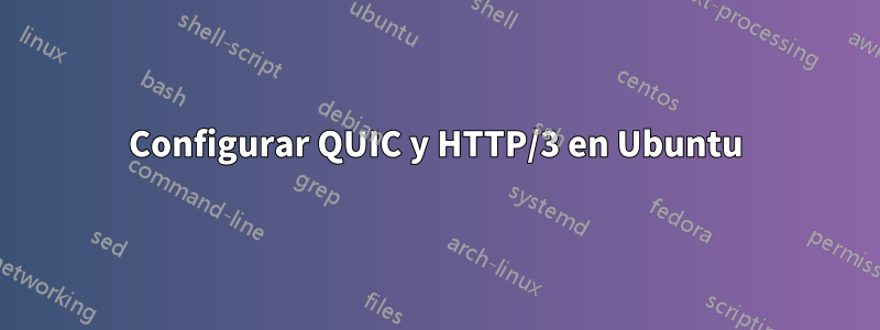 Configurar QUIC y HTTP/3 en Ubuntu