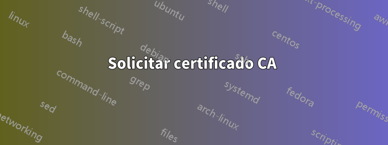 Solicitar certificado CA