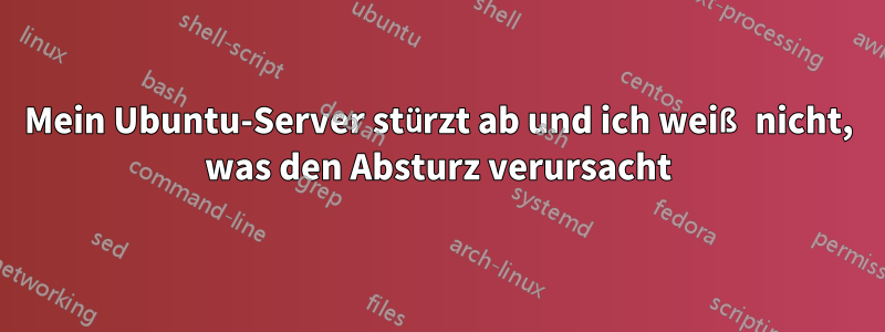 Mein Ubuntu-Server stürzt ab und ich weiß nicht, was den Absturz verursacht