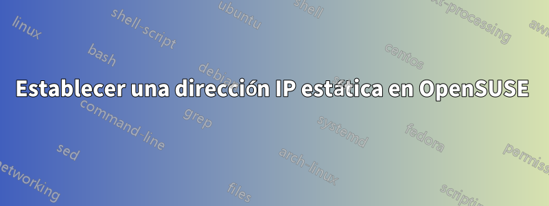 Establecer una dirección IP estática en OpenSUSE