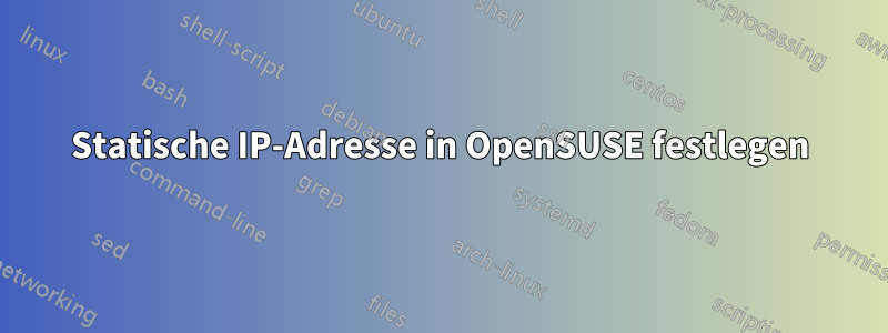 Statische IP-Adresse in OpenSUSE festlegen