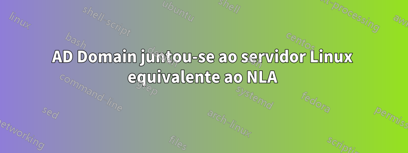 AD Domain juntou-se ao servidor Linux equivalente ao NLA