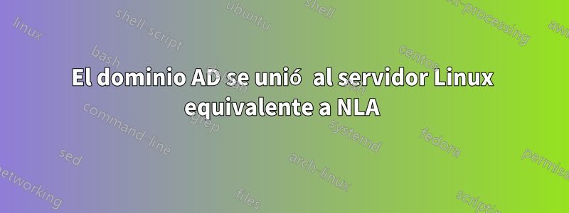 El dominio AD se unió al servidor Linux equivalente a NLA