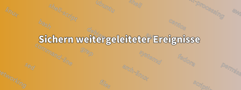 Sichern weitergeleiteter Ereignisse