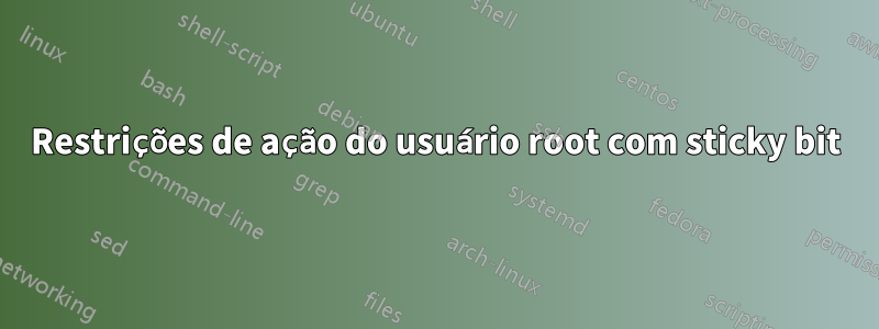 Restrições de ação do usuário root com sticky bit