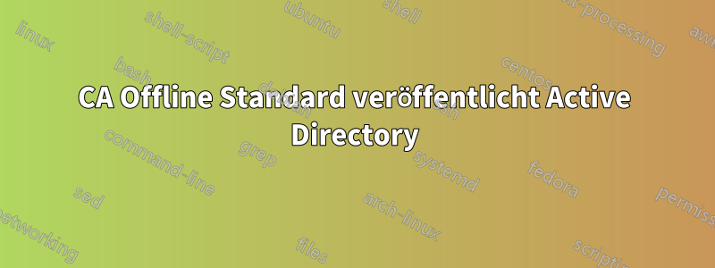 CA Offline Standard veröffentlicht Active Directory