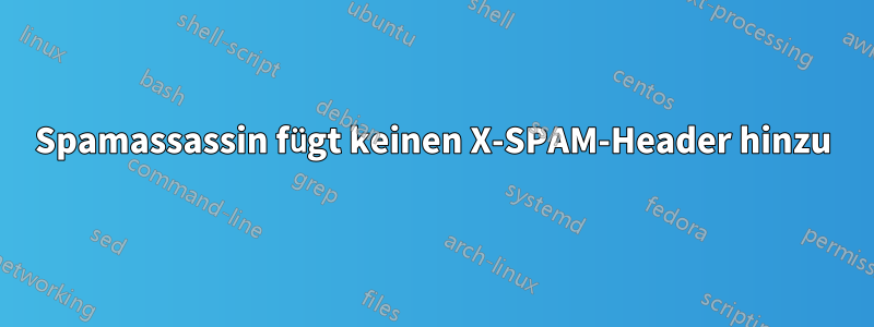 Spamassassin fügt keinen X-SPAM-Header hinzu