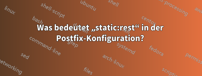 Was bedeutet „static:rest“ in der Postfix-Konfiguration?