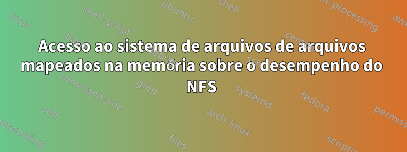 Acesso ao sistema de arquivos de arquivos mapeados na memória sobre o desempenho do NFS