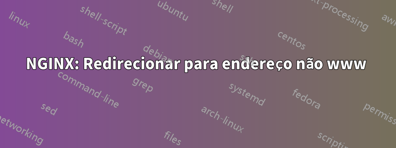 NGINX: Redirecionar para endereço não www