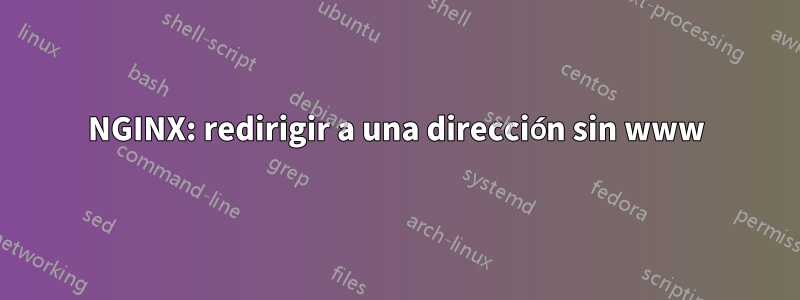 NGINX: redirigir a una dirección sin www