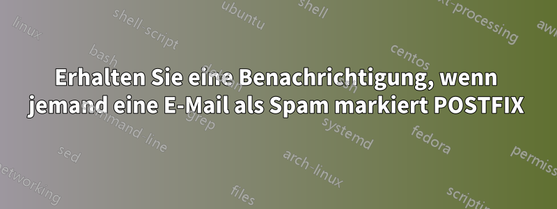 Erhalten Sie eine Benachrichtigung, wenn jemand eine E-Mail als Spam markiert POSTFIX