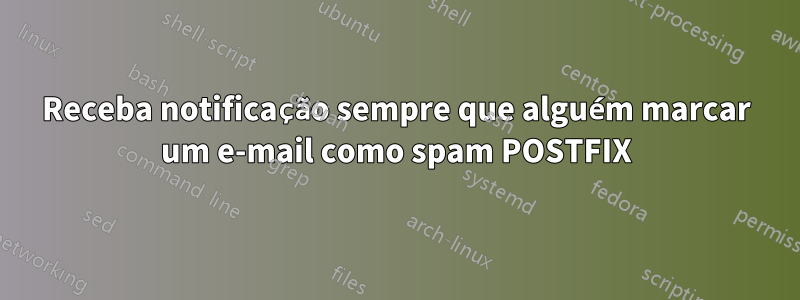 Receba notificação sempre que alguém marcar um e-mail como spam POSTFIX