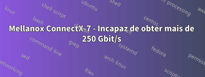 Mellanox ConnectX-7 - Incapaz de obter mais de 250 Gbit/s