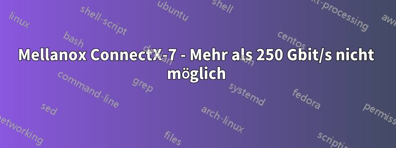 Mellanox ConnectX-7 - Mehr als 250 Gbit/s nicht möglich