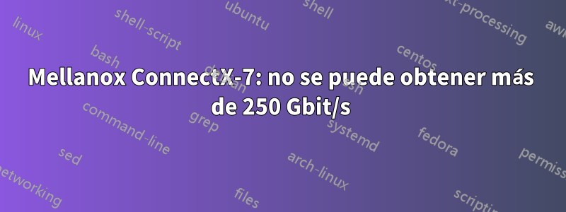 Mellanox ConnectX-7: no se puede obtener más de 250 Gbit/s