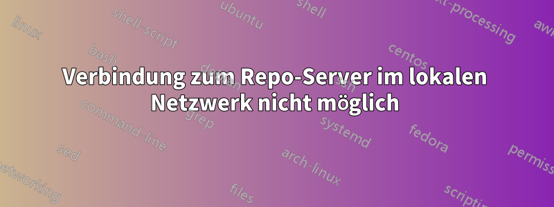 Verbindung zum Repo-Server im lokalen Netzwerk nicht möglich