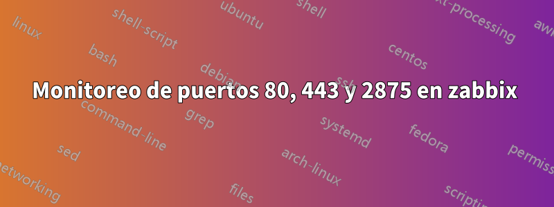 Monitoreo de puertos 80, 443 y 2875 en zabbix