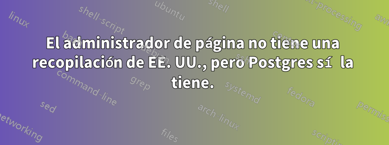 El administrador de página no tiene una recopilación de EE. UU., pero Postgres sí la tiene.