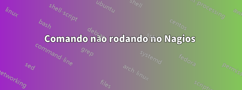 Comando não rodando no Nagios