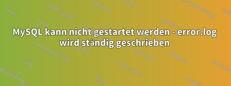 MySQL kann nicht gestartet werden - error.log wird ständig geschrieben