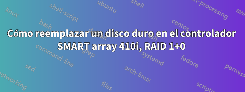 Cómo reemplazar un disco duro en el controlador SMART array 410i, RAID 1+0