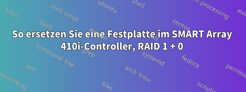 So ersetzen Sie eine Festplatte im SMART Array 410i-Controller, RAID 1 + 0