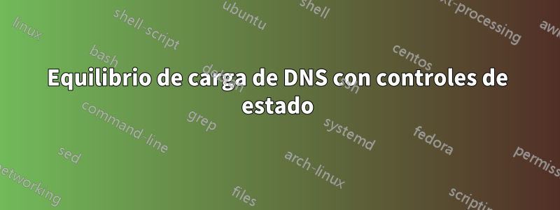 Equilibrio de carga de DNS con controles de estado