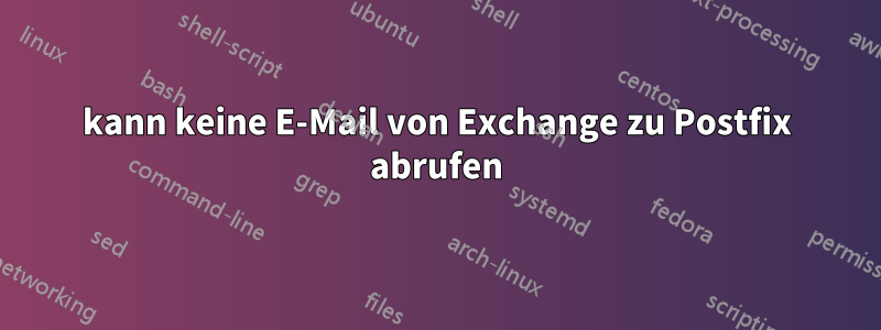 kann keine E-Mail von Exchange zu Postfix abrufen