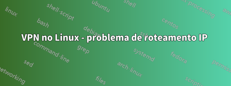 VPN no Linux - problema de roteamento IP