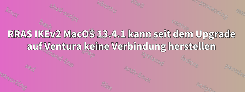 RRAS IKEv2 MacOS 13.4.1 kann seit dem Upgrade auf Ventura keine Verbindung herstellen