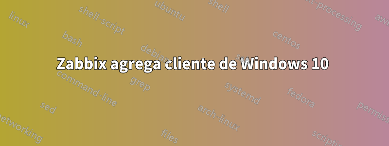 Zabbix agrega cliente de Windows 10