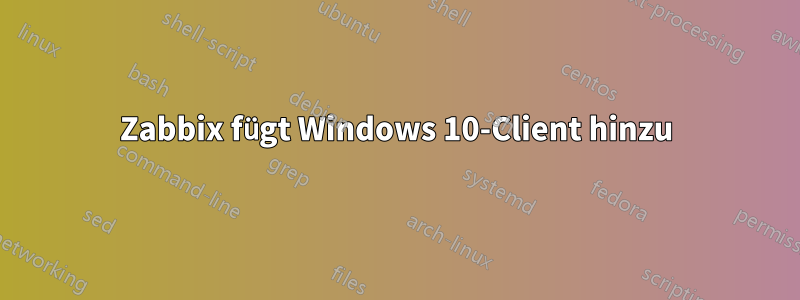 Zabbix fügt Windows 10-Client hinzu