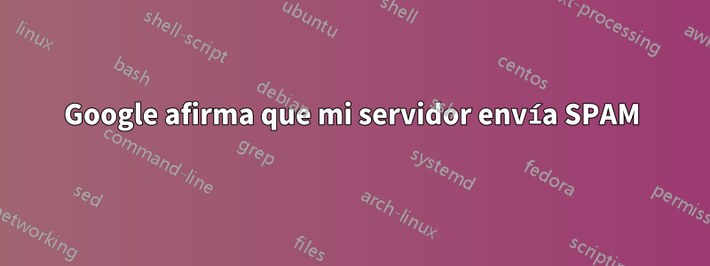 Google afirma que mi servidor envía SPAM