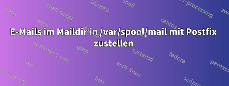 E-Mails im Maildir in /var/spool/mail mit Postfix zustellen