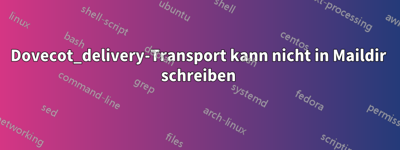 Dovecot_delivery-Transport kann nicht in Maildir schreiben