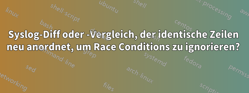Syslog-Diff oder -Vergleich, der identische Zeilen neu anordnet, um Race Conditions zu ignorieren?