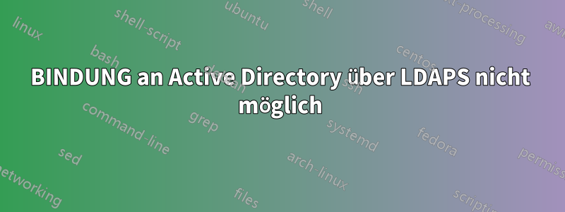 BINDUNG an Active Directory über LDAPS nicht möglich