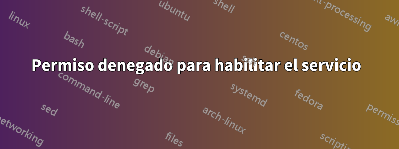 Permiso denegado para habilitar el servicio 