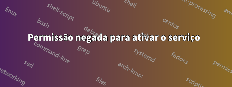 Permissão negada para ativar o serviço 