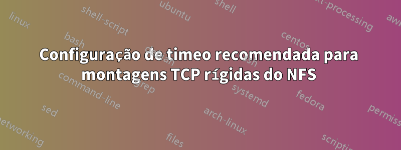 Configuração de timeo recomendada para montagens TCP rígidas do NFS