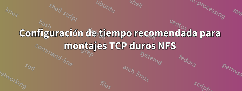 Configuración de tiempo recomendada para montajes TCP duros NFS