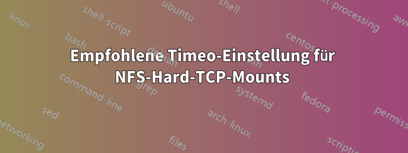Empfohlene Timeo-Einstellung für NFS-Hard-TCP-Mounts