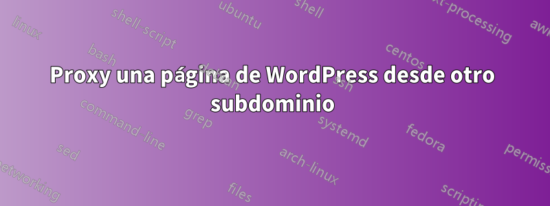 Proxy una página de WordPress desde otro subdominio