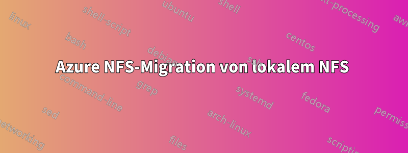 Azure NFS-Migration von lokalem NFS