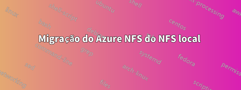 Migração do Azure NFS do NFS local