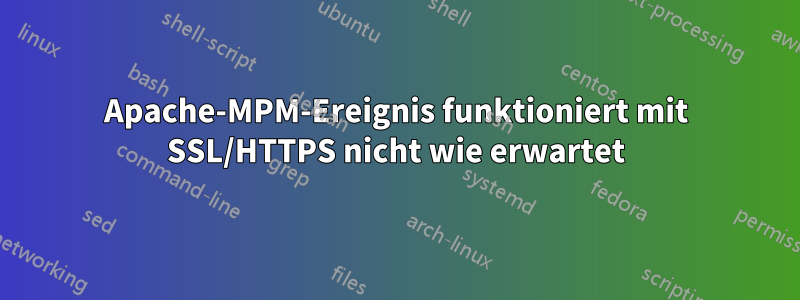 Apache-MPM-Ereignis funktioniert mit SSL/HTTPS nicht wie erwartet