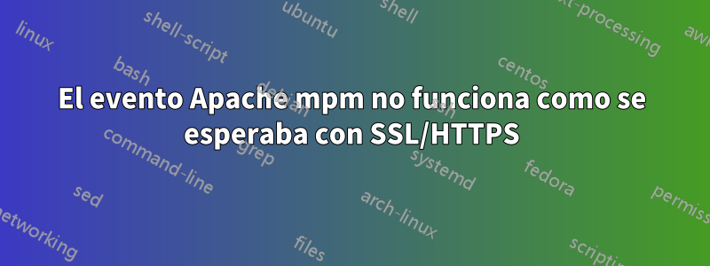 El evento Apache mpm no funciona como se esperaba con SSL/HTTPS