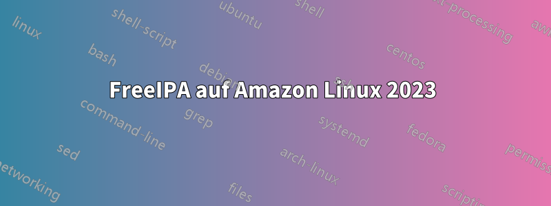FreeIPA auf Amazon Linux 2023